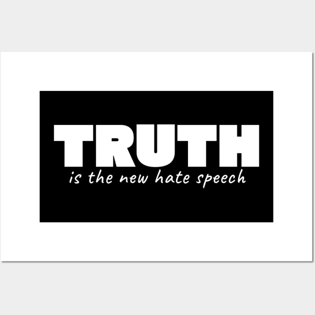 Truth Is The New Hate Speech Wall Art by TikaNysden